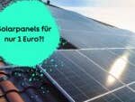 Solarpanels auf einem Dach, daneben die Frage, ob es derzeit Solarpanels für nur 1 Euro gibt.